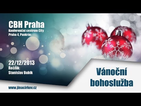 2013/12/22 CBH - Vánoční bohoslužba - Stanislav Bubik