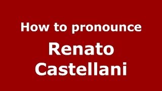 How to pronounce Renato Castellani