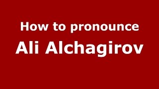How to pronounce Ali Alchagirov