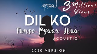 Dil Ko Tumse Pyar Hua  (Acoustic)  JalRaj  Latest 