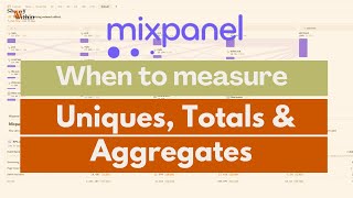 Mixpanel Uniques, Totals & Aggregates  - Are you tracking metrics the right way?