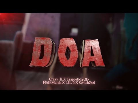 CrazyK - DOA ft TrappalotSOB , FBG Murda , Lil 6 , SwitchGod (Official Video)