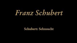 Franz Schubert - Sehnsucht, D.636