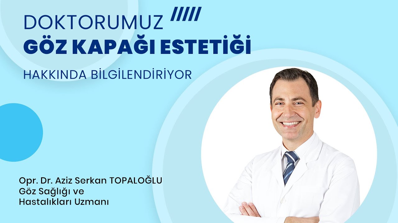 Op. Dr. Aziz Serkan Topaloğlu - Göz Kapağı Estetiği