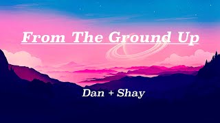 Dan + Shay - From the Ground Up (Lyrics)