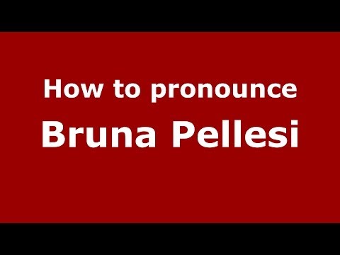 How to pronounce Bruna Pellesi (Italian/Italy) - PronounceNames.com