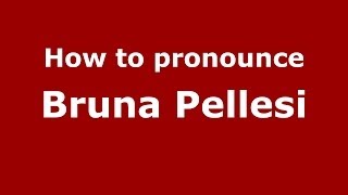 How to pronounce Bruna Pellesi