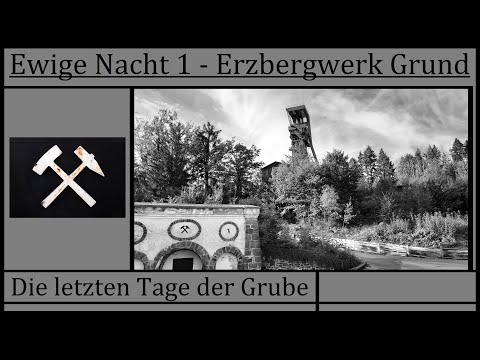 Ewige Nacht 1 - Verwahrung Erzbergwerk Grund Dokumentation
