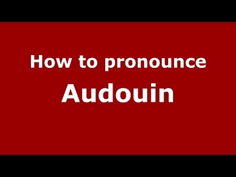 How to Pronounce Audouin - PronounceNames.com