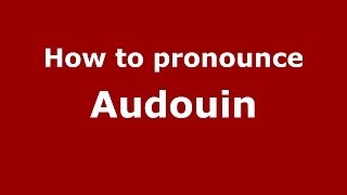 How to pronounce Audouin