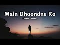 Me Dhoondne Ko Zamaane Me ( Slowed + Reverb ) | Arijit Singh | Lofi Mixing