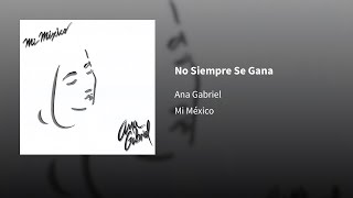 Ana Gabriel ― No Siempre Se Gana 🄴🄿🄸🄲🄴🄽🅃🅁🄾