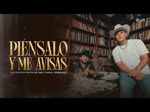 Luis Alfonso Partida "El Yaki" + Luis R Conriquez - Piénsalo y  me avisas (Video Oficial)