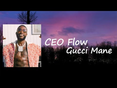 Gucci Mane - CEO Flow Lyrics