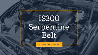 IS300 lexus serpentine belt changing