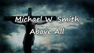 Michael W. Smith - Above All [with lyrics]