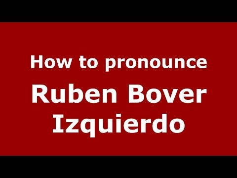 How to pronounce Ruben Bover Izquierdo (Spanish/Spain) - PronounceNames.com