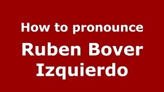 How to pronounce Ruben Bover Izquierdo