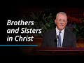 Brothers and Sisters in Christ | Ulisses Soares | October 2023 General Conference