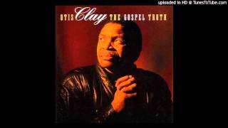 When The Gates Swing Open Otis Clay The Gospel Truth