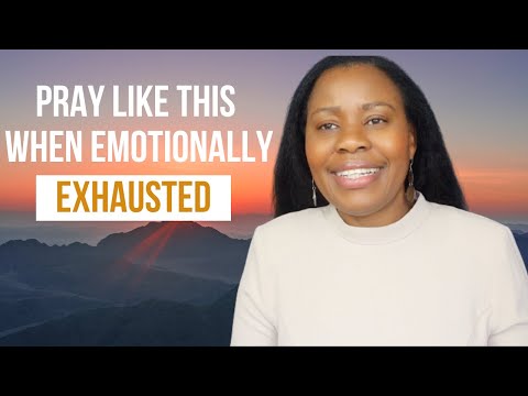 How To Pray When You Are Emotionally Exhausted