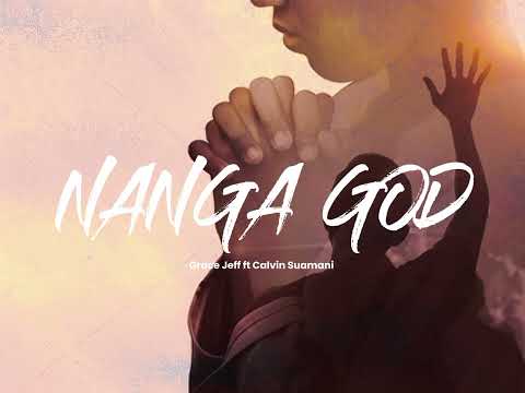 Grace Jeff Ft Calvin Suamani.NANGA GOD(God Blo Me)