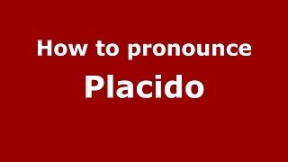 How to pronounce Placido