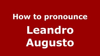 How to pronounce Leandro Augusto