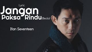 Download lagu Jangan Paksa Rindu (Beda) - Ifan Seventeen | Video Lirik mp3