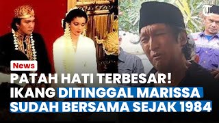Patah Hati Terbesar Ikang Fawzi, Harus Ikhlas Ditinggal Marissa Selamanya: Sudah Bersama Sejak 1984