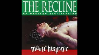 Manic Hispanic - the Recline of Mexican Civilization (Full Album)