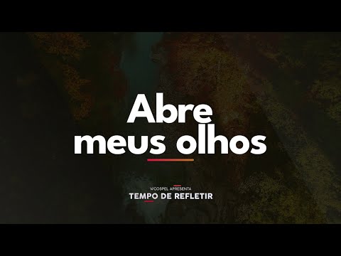 [Tempo de Refletir] Abre meus olhos