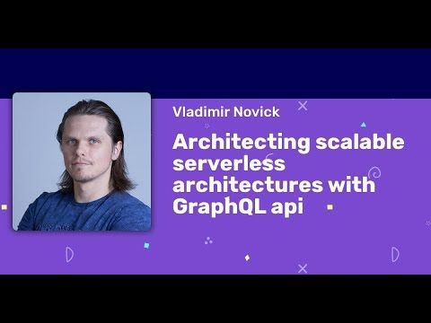 Vladimir Novick - Architecting scalable serverless architectures with GraphQL api