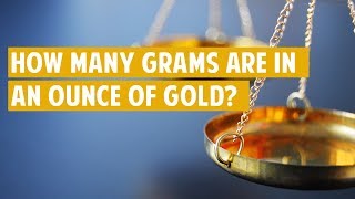 How Many Grams Are in an Ounce of Gold