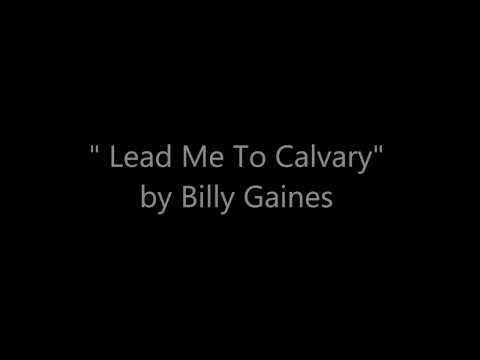 Billy Gaines "Lead Me To Calvary"