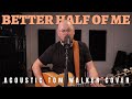 Better Half Of Me Tom Walker Acoustic Cover By Lee Townsend