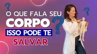 [Atenção] Seu corpo está falando. Você está ouvindo? Isso pode te salvar!