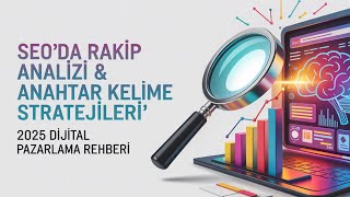 SEO’da Rakip Analizi & Anahtar Kelime Stratejileri | 2025 Dijital Pazarlama Rehb