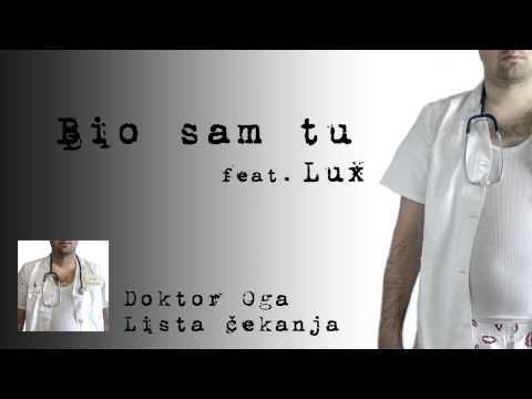 Doktor Oga - Bio sam tu feat. Lux