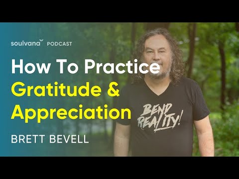 How To Practice Gratitude & Appreciation | Brett Bevell