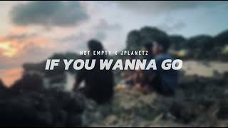 Download lagu NOT EMPTY - IF YOU WANNA GO (FEAT. JPLANETz) mp3 Download lagu NOT EMPTY - IF YOU WANNA GO (FEAT. JPLANETz) mp3