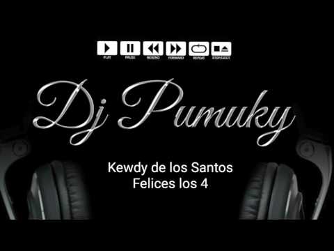 Kewdy de los Santos - Felices los 4 (Dj Pumuky)
