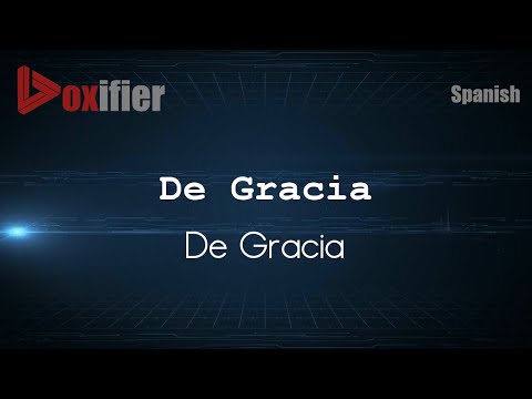 How to Pronounce De Gracia (De Gracia) in Spanish - Voxifier.com