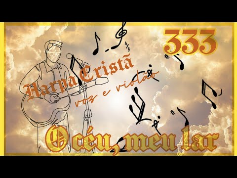 Harpa Cristã 333. O céu meu lar. Letra e cifras.