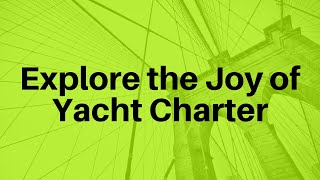 Explore the Joy of Yacht Charter