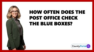 How Often Does The Post Office Check The Blue Boxes