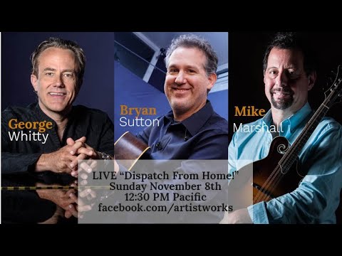 LIVE "Dispatch From Home" with Bryan Sutton, Mike Marshall and George Whitty