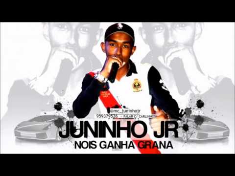 MC JUNINHO JR - NOIS GANHA GRANA (DJ JOÃO)