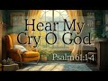 Hear My Cry O God | Psalm 61:1-4