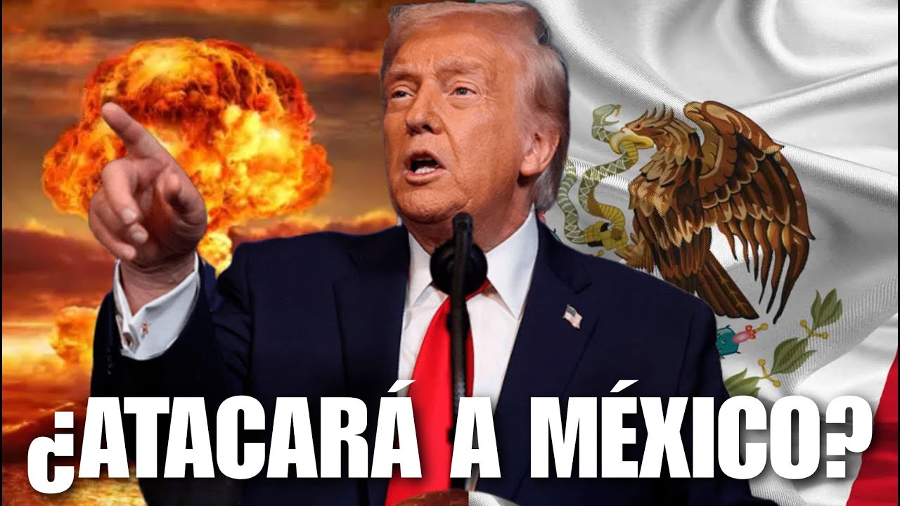 ¿TRUMP va a ATACAR a MÉXICO?